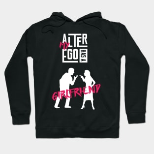 My Alter Ego Has A Girlfriend Hoodie